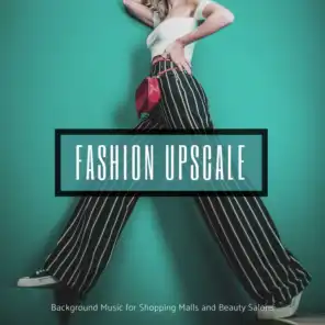 Fashion Upscale - Background Music For Shopping Malls And Beauty Salons