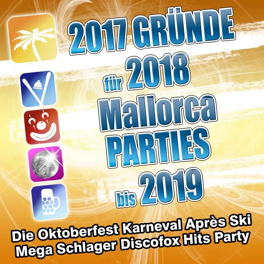 2017 Gründe für 2018 Mallorca Parties bis 2019 - Die Oktoberfest Karneval Apres Ski Mega Schlager Discofox Hits Party