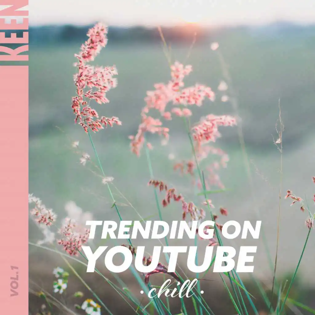 KEEN: Trending on YouTube - Chill Vol. 1