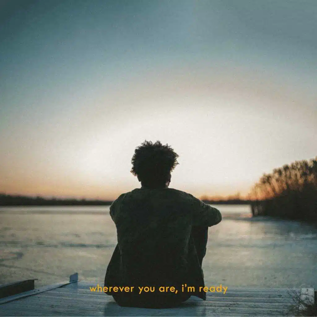 Wherever You Are, I'm Ready