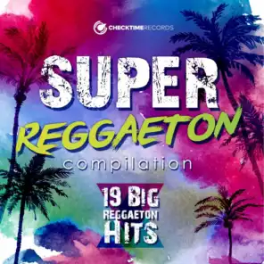 Super Reggaeton Compilation - 19 Big Reggaeton Hits