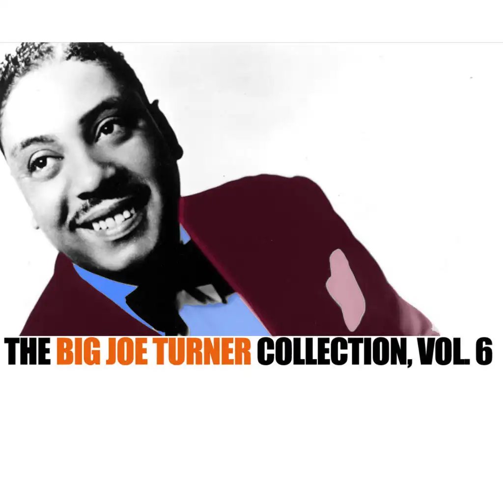 The Big Joe Turner Collection, Vol. 6