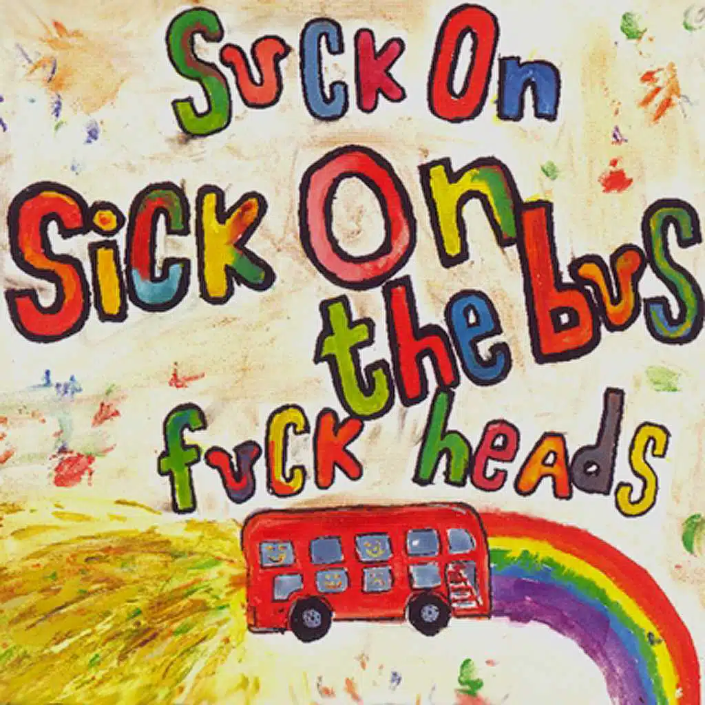 Suck on Sick on the Bus Fuck Heads