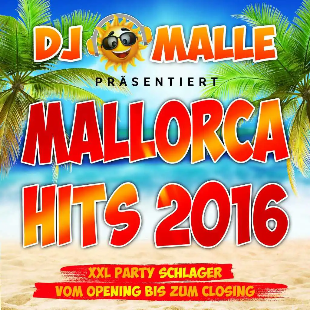 DJ Malle präsentiert Mallorca Hits 2016 - XXL Party Schlager vom Opeing bis zum Closing