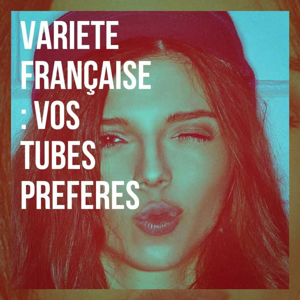 Variété française : vos tubes préférés
