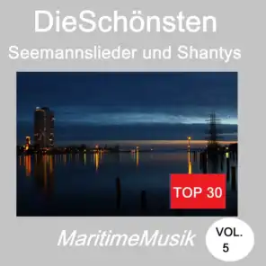 Top 30: Die schönsten Seemannslieder und Shantys - Maritime Musik, Vol. 5