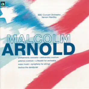 Arnold: Philharmonic Concerto/Anniversary Overture/Peterloo Overture/Flourisch For Orchestra/Water Music/ Symphony For Strings/Beckus The Dandiprait