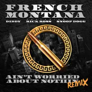 Ain't Worried About Nothin (Remix) [feat. Diddy, Rick Ross & Snoop Dogg]