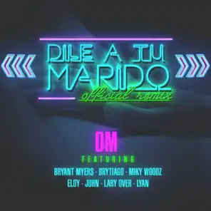 Dile a Tu Marido (Remix) [feat. Brytiago, Bryant Myers, Eloy, Lary Over, Lyan, Miky Woodz & Juhn]