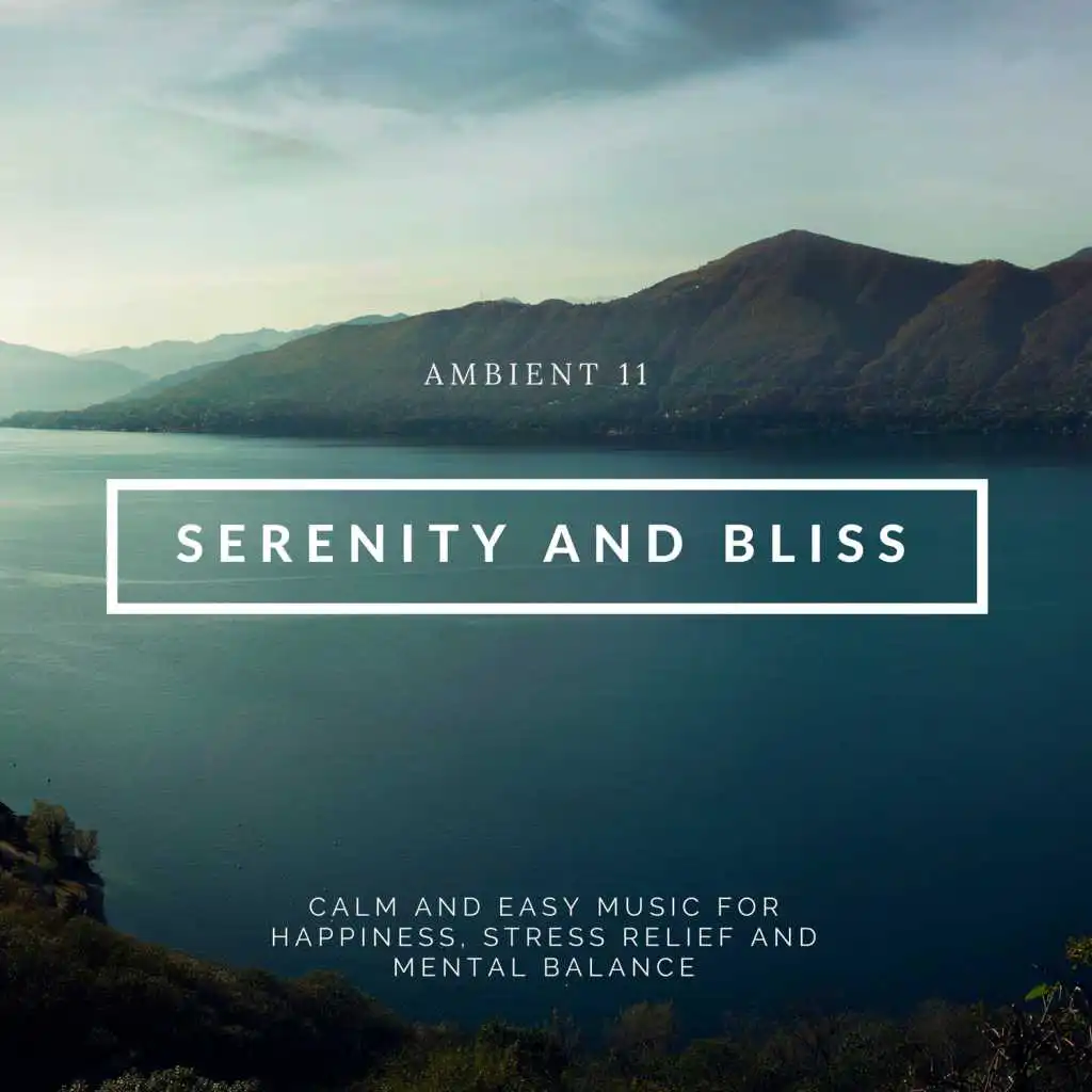 Serenity And Bliss - Calm And Easy Music For Happiness, Stress Relief And Mental Balance