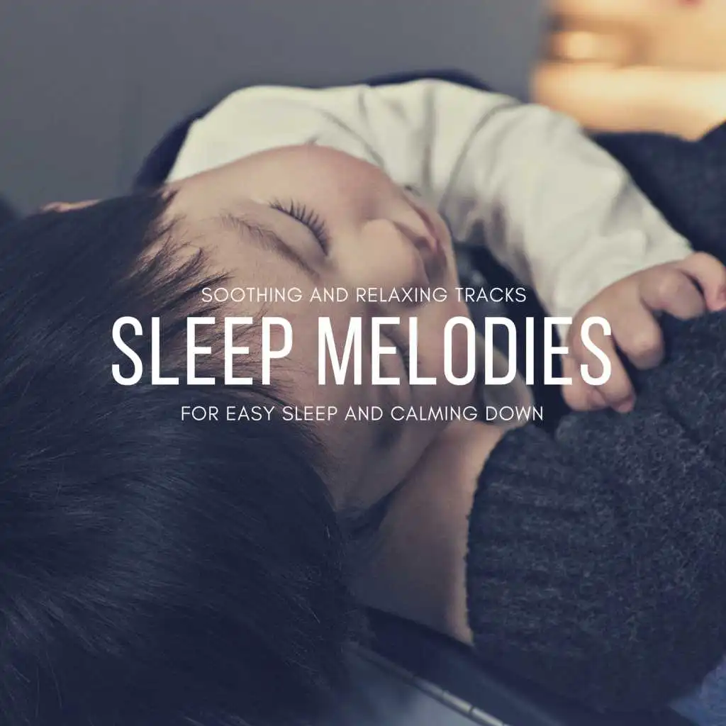 Sleep Melodies - Soothing And Relaxing Tracks For Easy Sleep And Calming Down