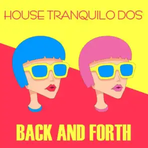 House Tranquilo Dos: Back and Forth