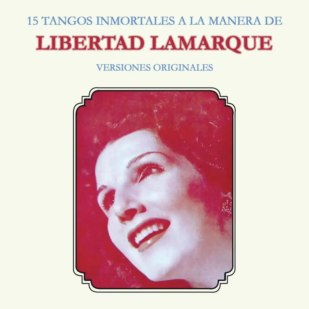 15 Tangos Inmortales a la Manera de Libertad Lamarque (Versiones Originales)