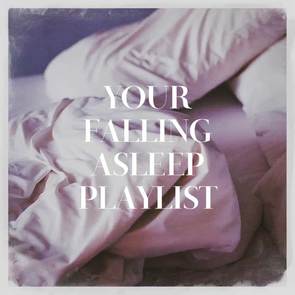 Your falling asleep playlist