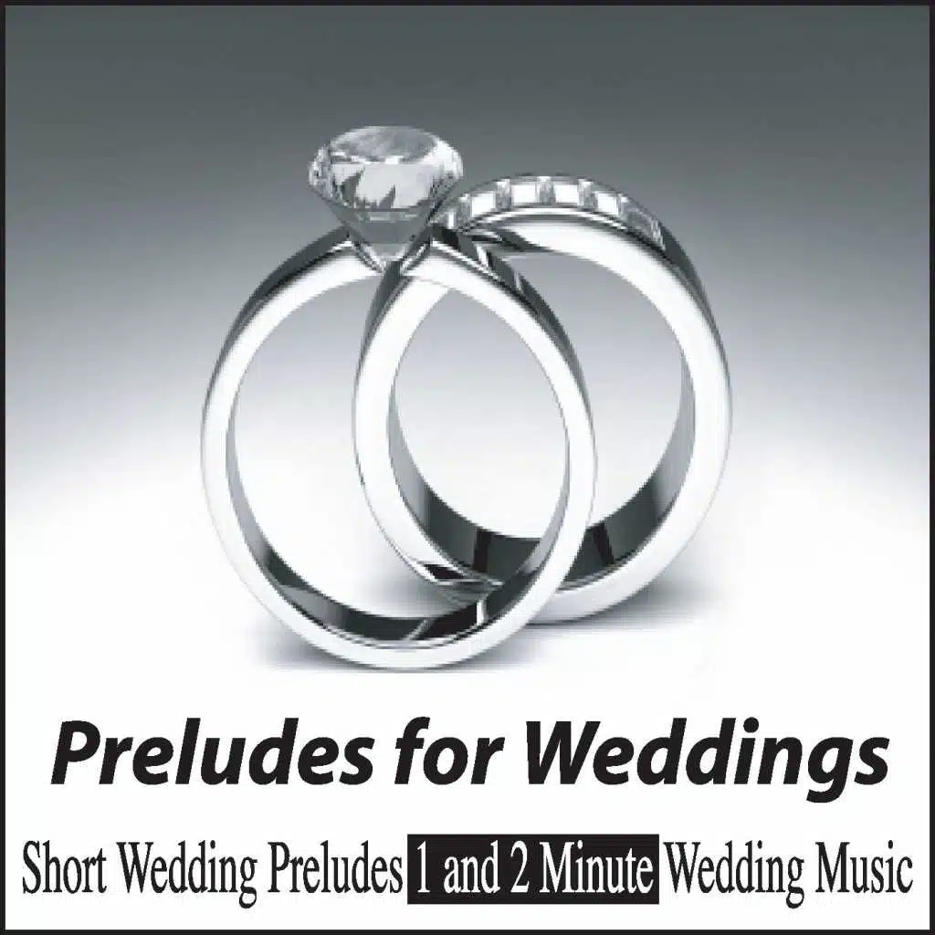 Preludes for Weddings: Short Wedding Preludes 1 and 2 Minute Wedding Music