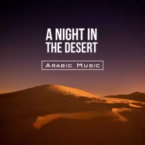 A Night in the Desert - Arabic Music, Relaxing Songs, Ethnic Lounge, Blissful New Age, Deep Experience, Magic Journey