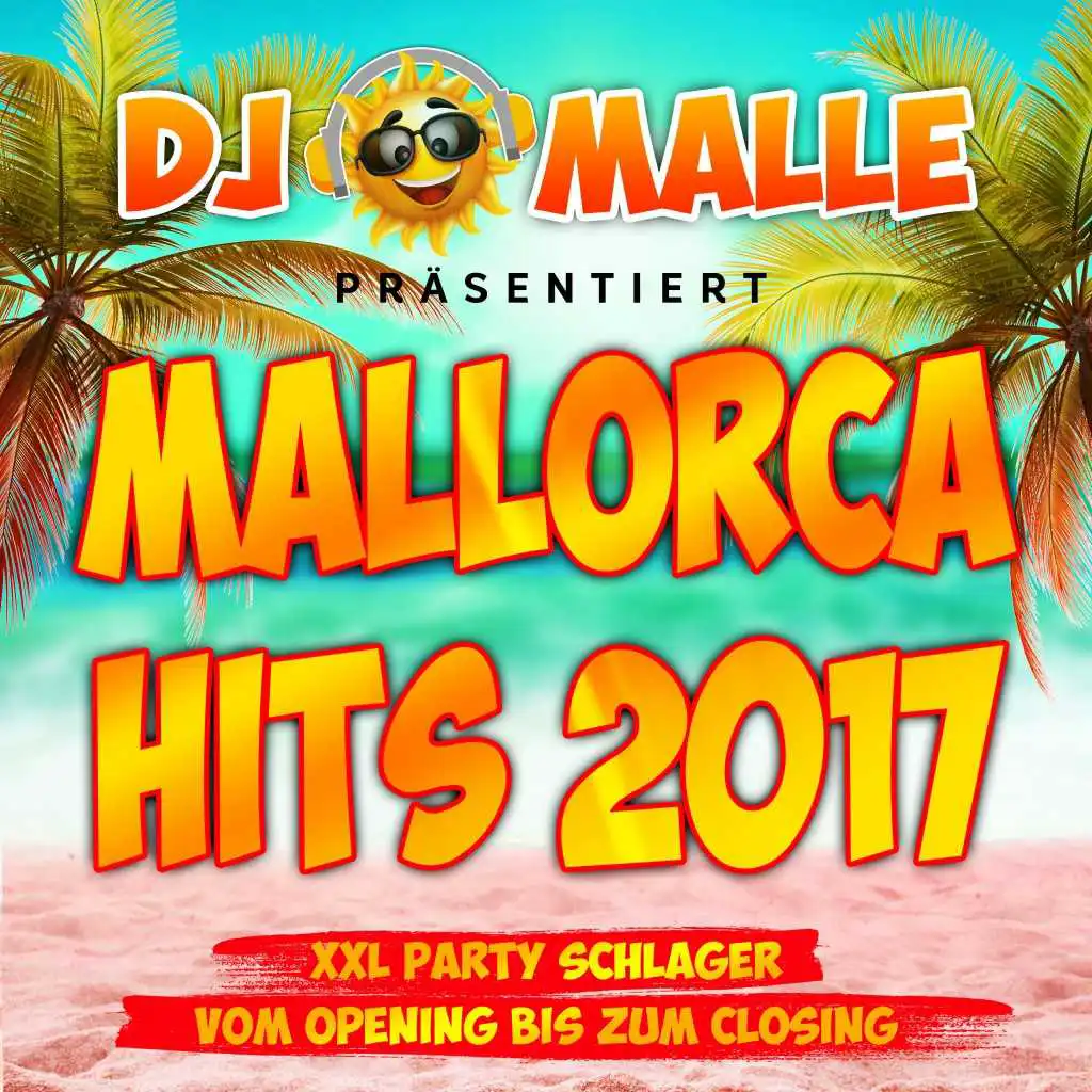 DJ Malle präsentiert Mallorca Hits 2017 - XXL Party Schlager vom Opeing bis zum Closing