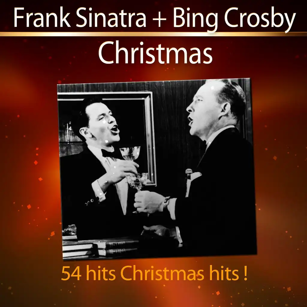 Christmas: Frank Sinatra + Bing Crosby - 54 Christmas Hits!