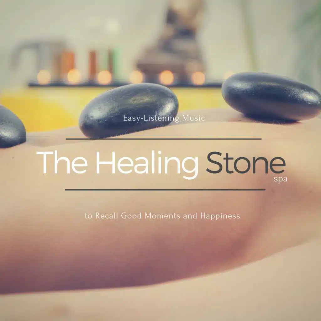 The Healing Stone Spa - Easy-Listening Music To Recall Good Moments And Happiness