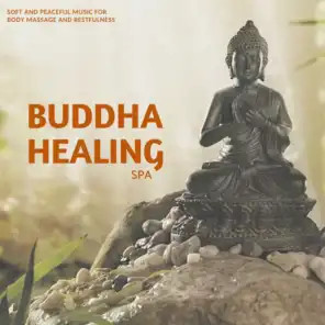 Buddha Healing Spa - Soft And Peaceful Music For Body Massage And Restfulness