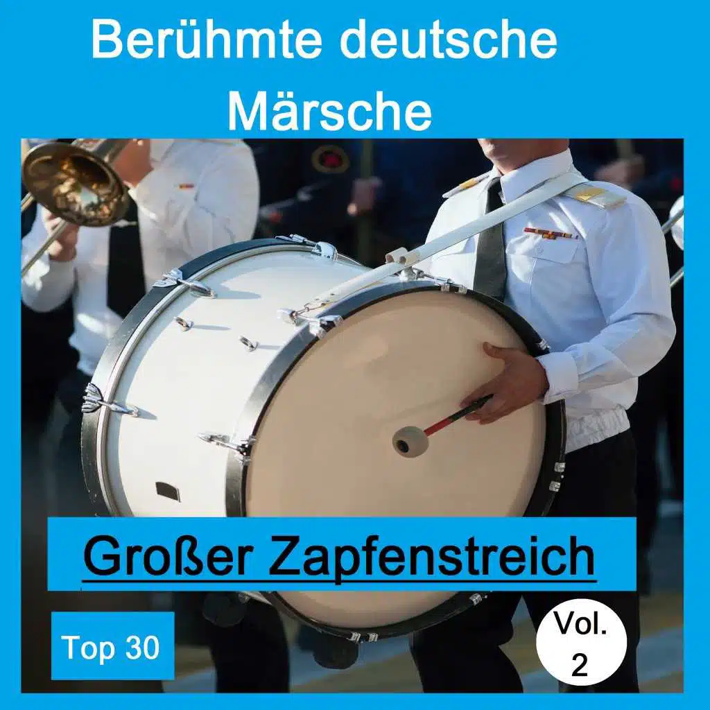 Top 30: Berühmte deutsche Märsche - Großer Zapfenstreich, Vol. 2