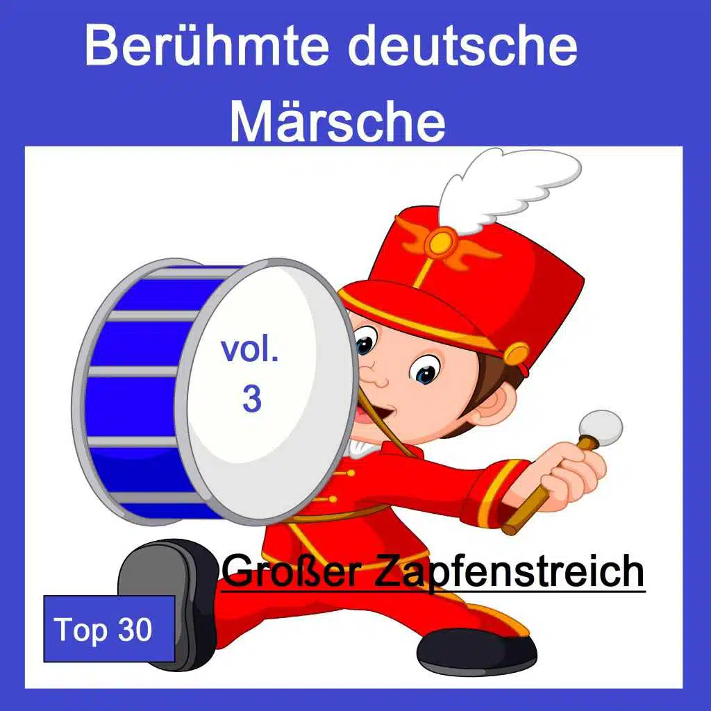 Top 30: Berühmte deutsche Märsche - Großer Zapfenstreich, Vol. 3