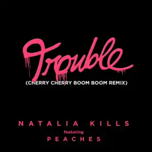 Trouble (Cherry Cherry Boom Boom Remix) [feat. Peaches]
