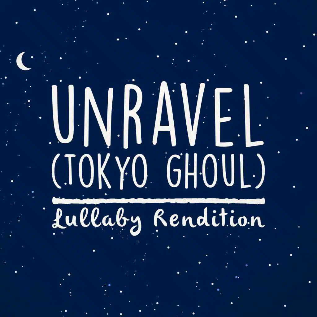Unravel (From "Tokyo Ghoul") (Lullaby Rendition)