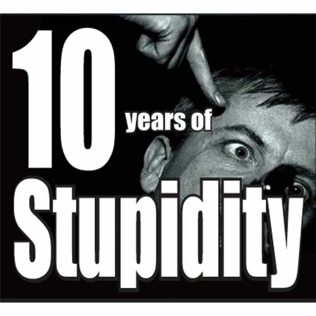 10 Years of Stupidity