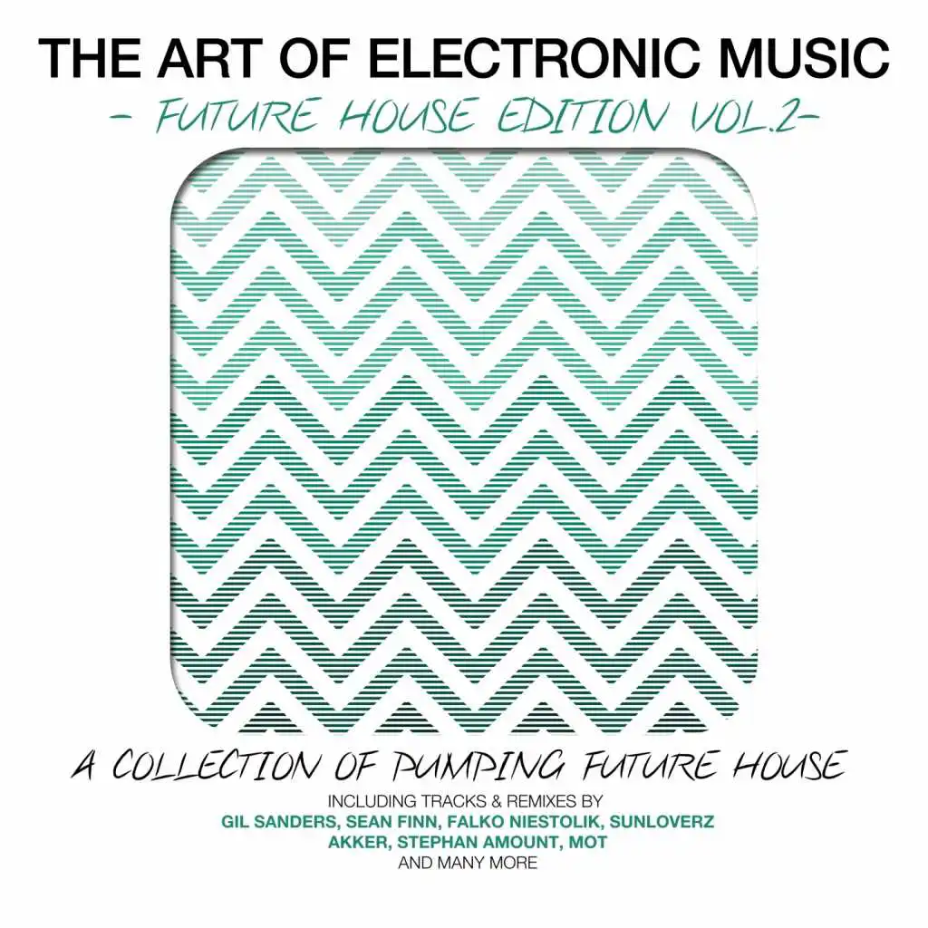 The Art Of Electronic Music - Future House Edition, Vol. 2