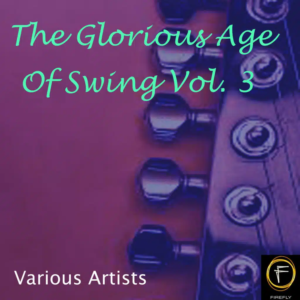 The Glorious Age Of Swing, Vol. 3