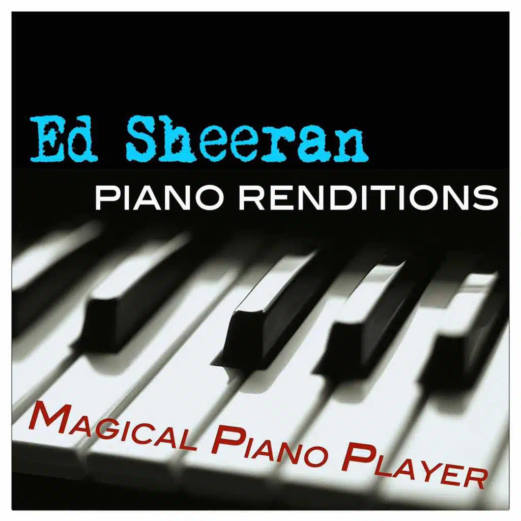 Piano Renditions of Ed Sheeran