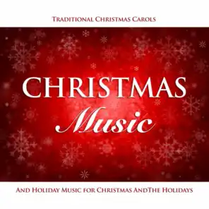 Christmas Music, Traditional Christmas Carols and  Holiday Music for Christmas and The Holidays