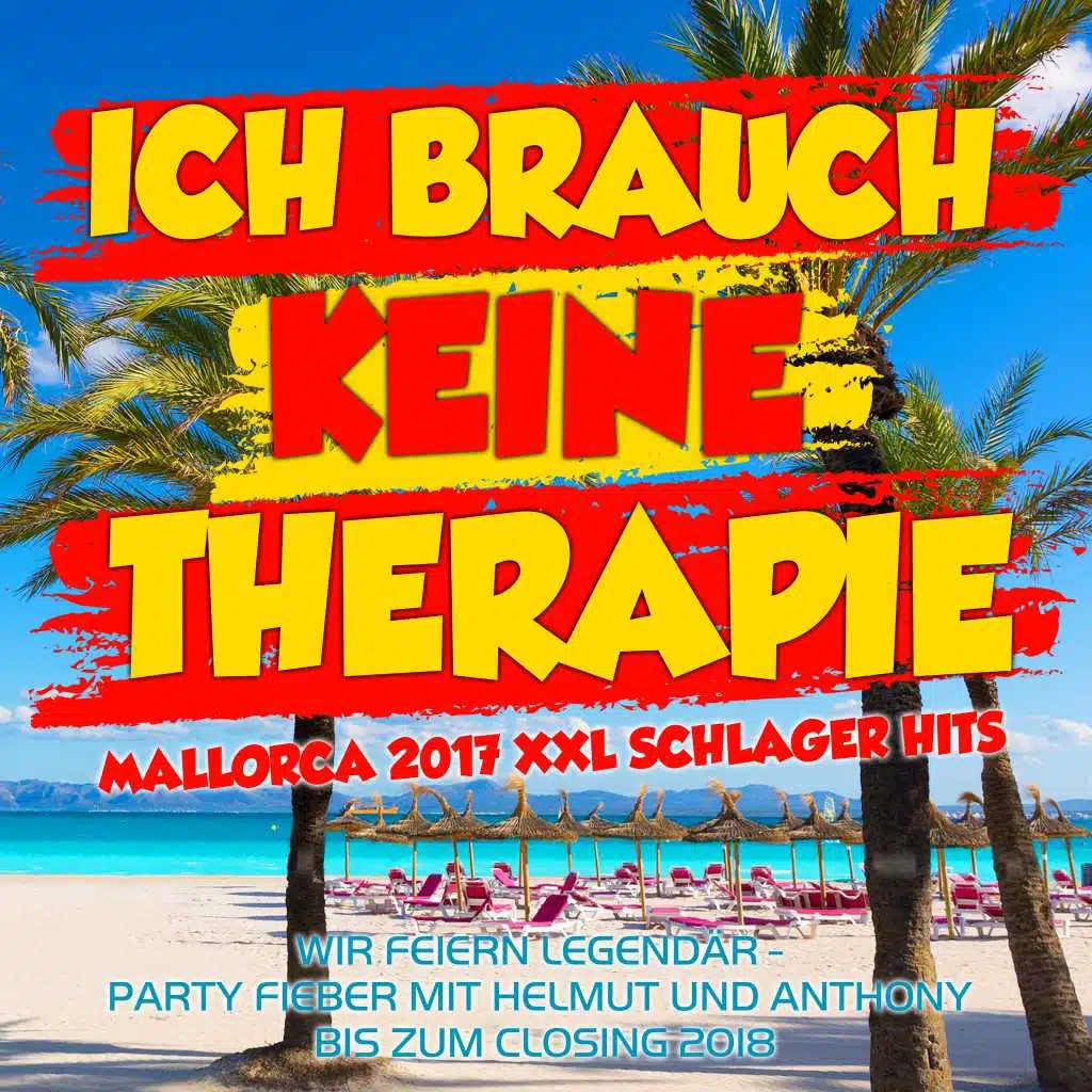 Ich brauch keine Therapie - Mallorca 2017 XXL Schlager Hits (Wir feiern legendär -  Party Fieber mit Helmut und Anthony bis zum Closing 2018)