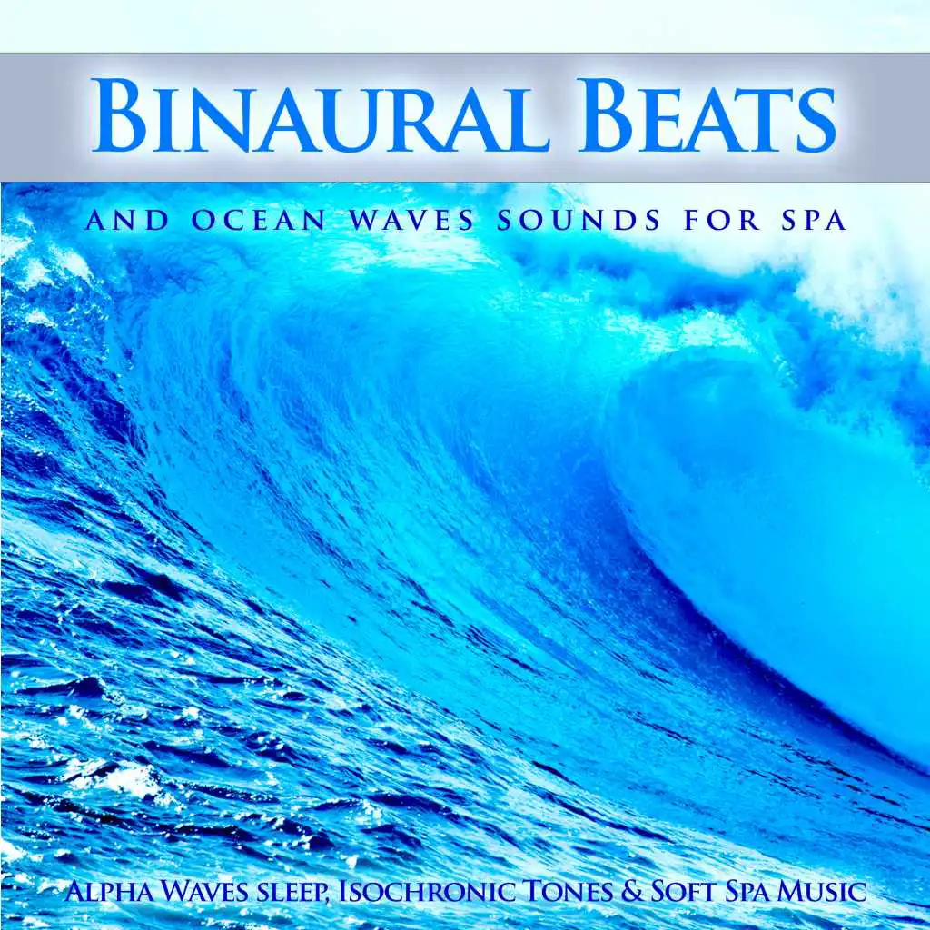 Binaural Beats and Ocean Waves Sounds For Spa, Alpha Waves Sleep, Isochronic Tones & Soft Spa Music