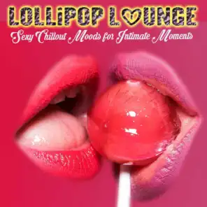 Lollipop Lounge (Sexy Chillout Moods for Intimate Moments)