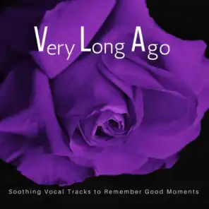 Very Long Ago (Soothing Vocal Tracks To Remember Good Moments)