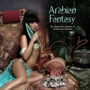 Arabian Fantasy: The Seductive Sounds of Arabia and Beyond
