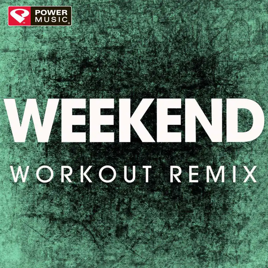 Weekend (Workout Remix)