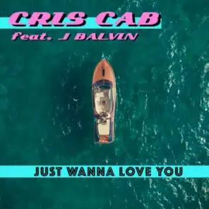Just Wanna Love You (feat. J. Balvin)