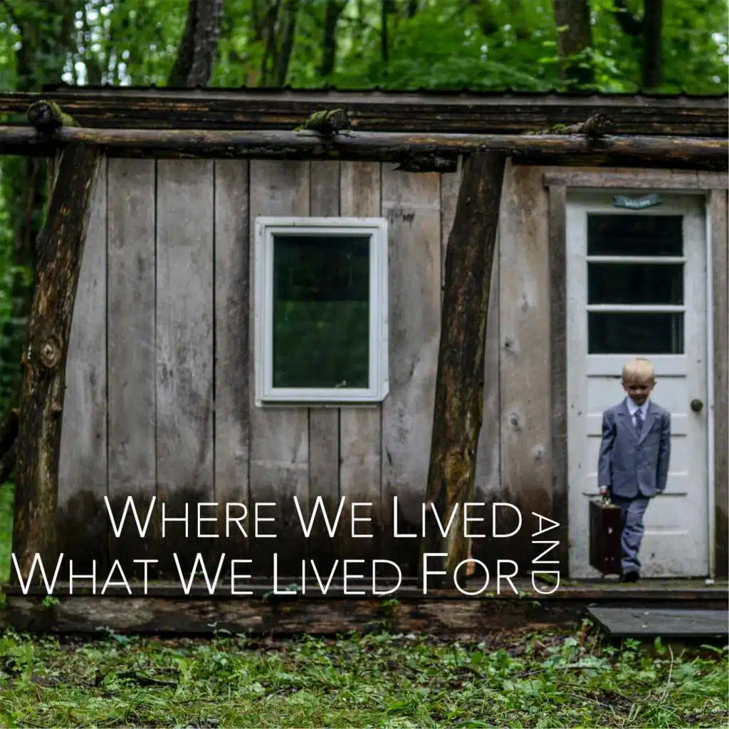 Where We Lived and What We Lived For