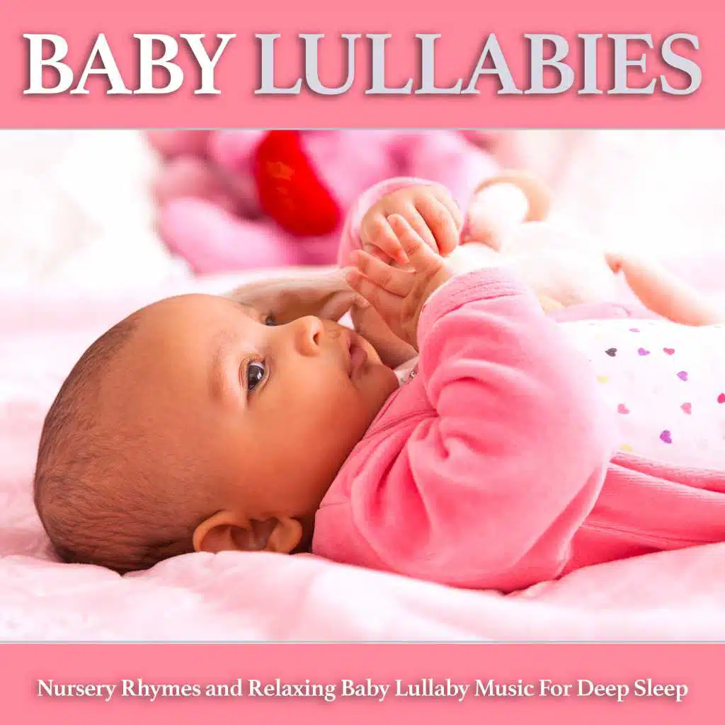 Baby Lullabies: Nursery Rhymes and Relaxing Baby Lullaby Music For Deep Sleep