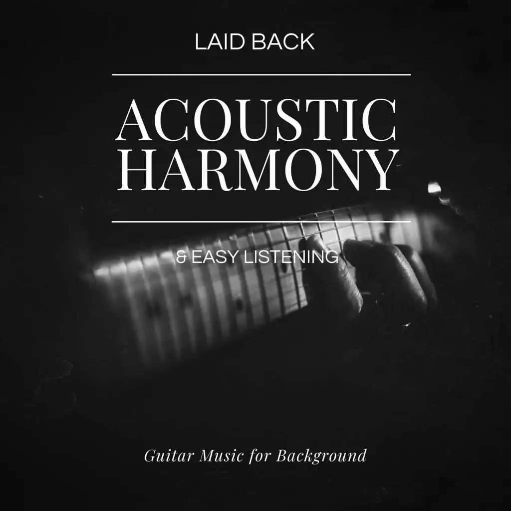 Acoustic Harmony: Laid Back &amp; Easy Listening Guitar Music For Background