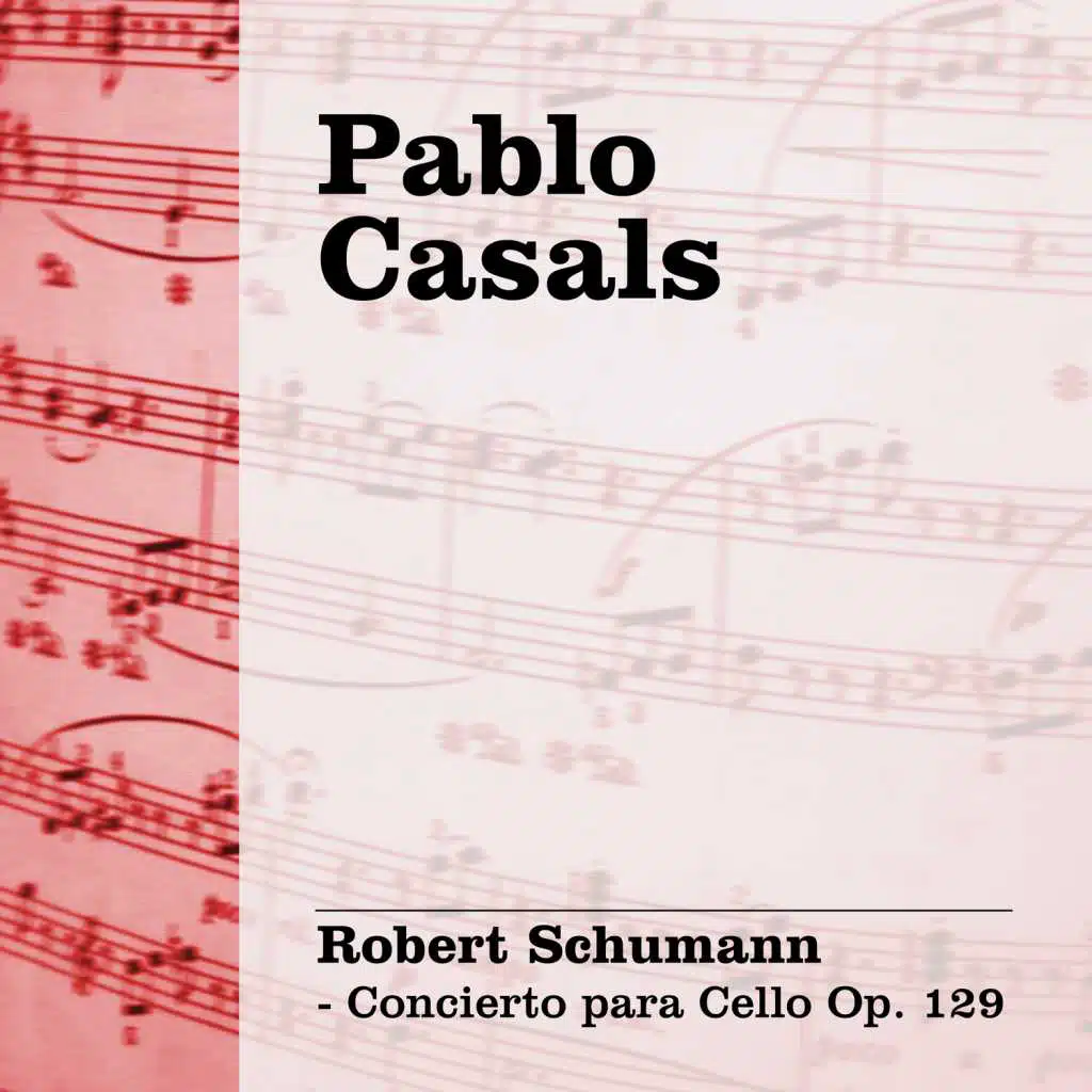 Pablo Casals: Schumann - Concierto para Cello Op. 129