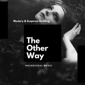 The Other Way: Mystery &amp; Suspense Building Orchestral Music