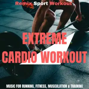 Extreme Cardio Workout (Music for Running, Fitness, Musculation & Training)