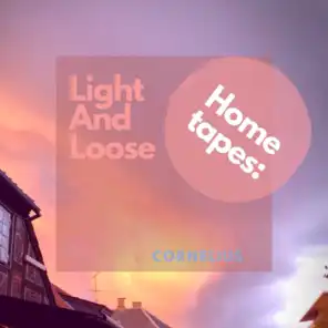 Home tapes: Light And Loose