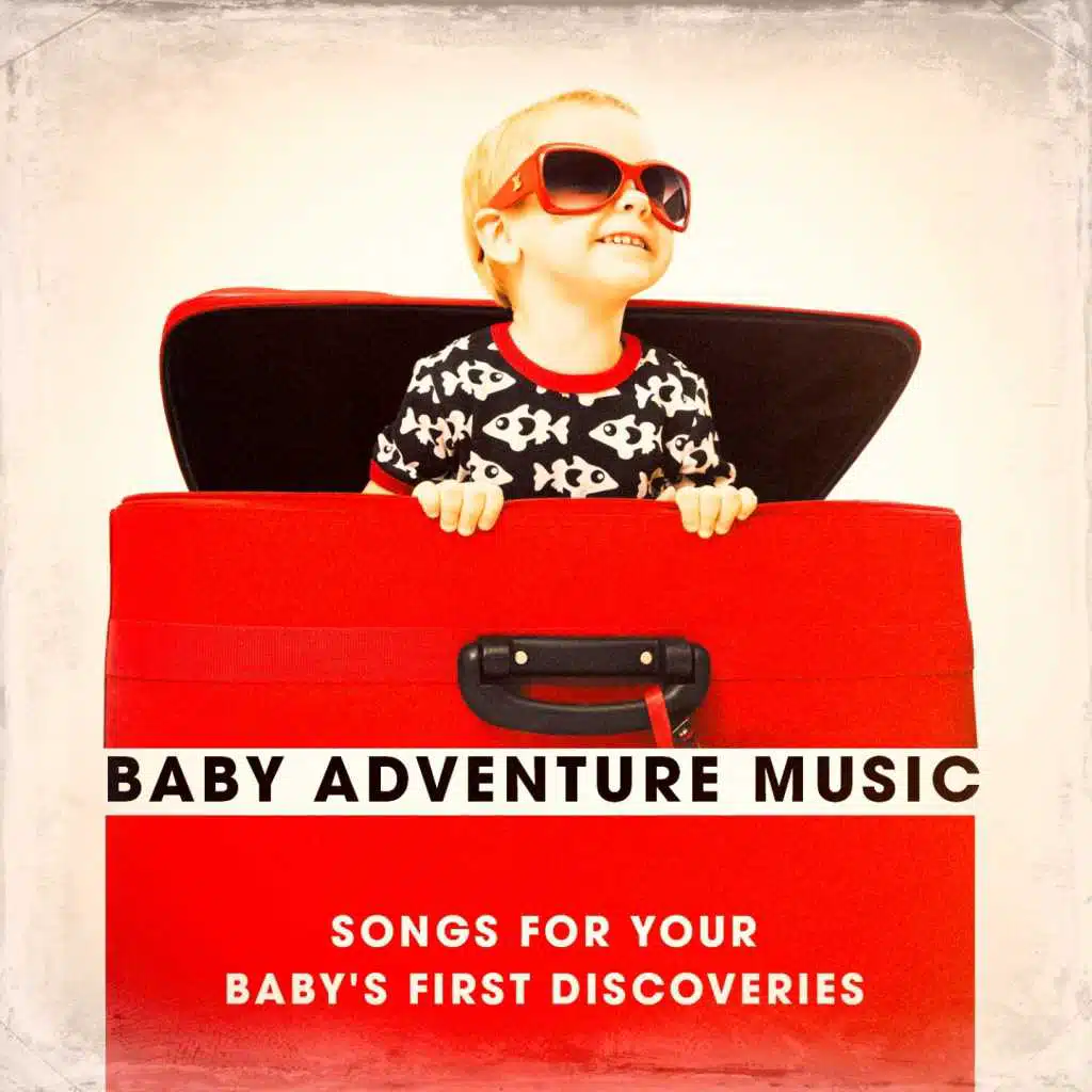Baby Adventure Music - Songs for Your Baby's First Disies
