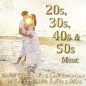 20s, 30s, 40s & 50s Music - Greatest Classics, Hits & Love Songs from the Twenties, Thirties, Forties & Fifties