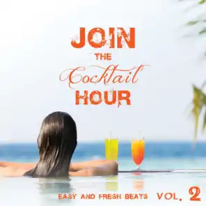 Join the Cocktail Hour Easy and Fresh Beats Vol. 2